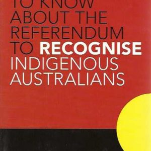 Everything You Need to Know about the Referendum to Recognise Indigenous Australians