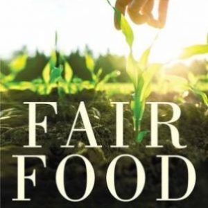 Fair Food: Stories from a Movement Changing the World