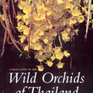 Field Guide to the Wild Orchids of Thailand, A: Fourth and Expanded Edition