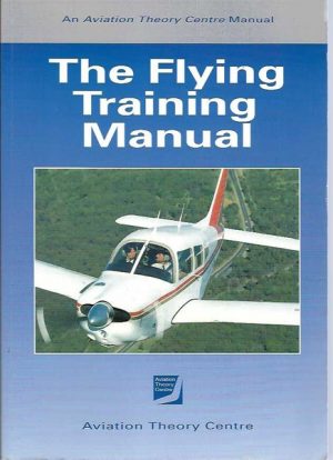 Flying Training Manual, The (An Aviation Theory Centre Manual)
