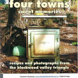 Four Towns Sweet Memories: Recipes and photographs from the Blackwood Valley triangle
