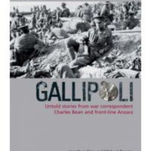 GALLIPOLI: Untold stories from war correspondent Charles Bean and front-line Anzacs