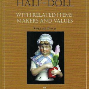 Half-Doll, The (Volume 4) – With Related items, Makers and Values: Volume Four