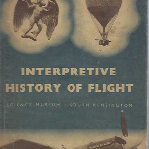 Interpretative History of Flight; A survey of the history and development of aeronautics with particular reference to contemporary influences and conditions
