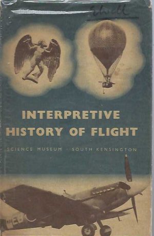 Interpretative History of Flight; A survey of the history and development of aeronautics with particular reference to contemporary influences and conditions