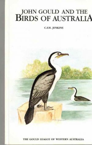 John Gould and the Birds of Australia: A Summary of Gould's Work in Australia and a History of the League which Bears His Name