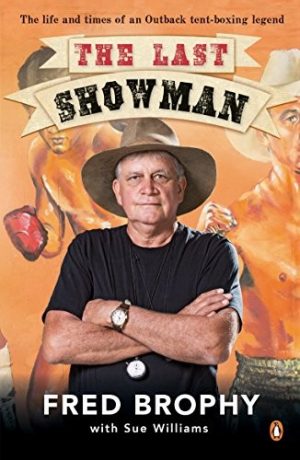 Last Showman, The: The life and times of an Outback Tent-boxing Legend