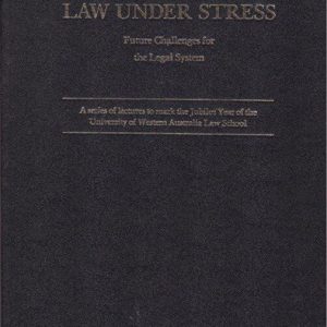LAW UNDER STRESS: Future Challenges for the Legal System – A series of lectures to mark the Jubilee Year of the University of Western Australia Law School