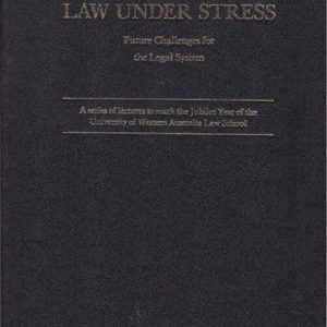 LAW UNDER STRESS: Future Challenges for the Legal System – A series of lectures to mark the Jubilee Year of the University of Western Australia Law School