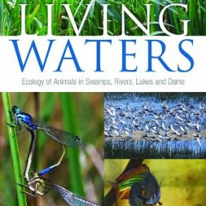 Living Waters: Ecology of Animals in Swamps, Rivers, Lakes and Dams