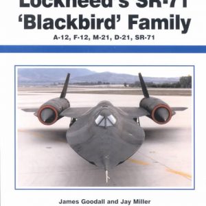 Lockheed’s SR-71 ‘Blackbird’ Family: A-12, F-12, M-21, D-21, SR-71