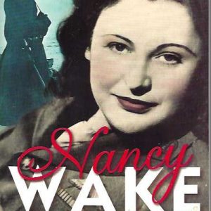 Nancy Wake: The White Mouse. The autobiography of Australia’s wartime legend.