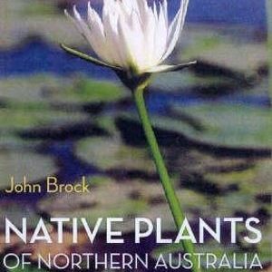 Native Plants of Northern Australia (2007)