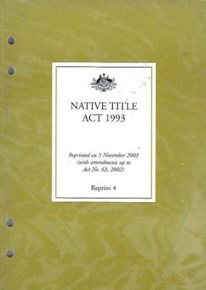 Native Title ACT 1993 : reprinted on 5 November 2003 (taking into account amendments up to and including those made by Act No. 63, 2002)