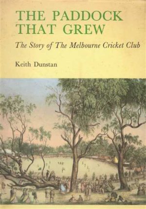 PADDOCK THAT GREW, THE: The Story of the Melbourne Cricket Club