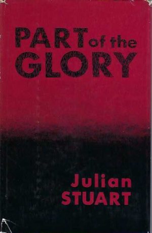 PART OF THE GLORY Reminiscences of the Shearers' Strike Queensland 1891 from the Pen of Julian Stuart (1886-1929)