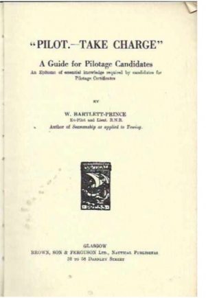 Pilot - Take charge" : A guide for pilotage candidates : an epitome of essential knowledge required by candidates for pilotage certificates
