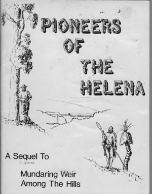 Pioneers of the Helena (Sequel to Mundaring Weir Among the Hills)