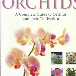 Practical Encyclopedia Of Orchids, The: A Complete Guide To Orchids And Their Cultivation