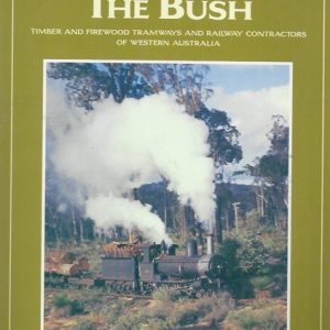 Rails Through the Bush – Timber and Firewood Tramways and Railway Contractors of Western Australia