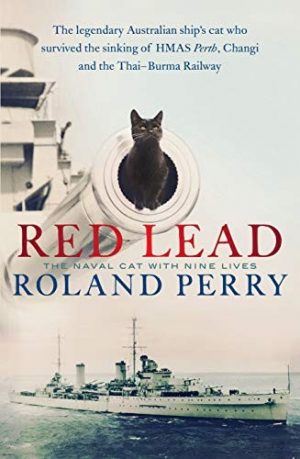 Red Lead: The legendary Australian ship's cat who survived the sinking of HMAS Perth and the Thai-Burma Railway