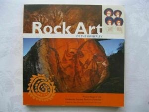 ROCK ART OF THE KIMBERLEY. Proceedings of the Kimberley Society Rock Art Seminar held at University of Western Australia, Perth, 10 September 2005.
