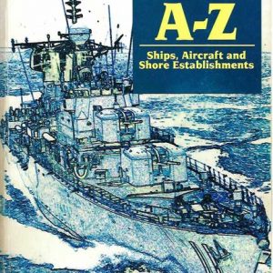 Royal Australian Navy A-Z, The : Ships, Aircraft and Shore Establishments