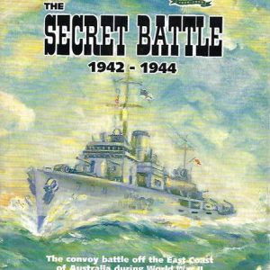 Secret Battle 1942 – 1944, The: The convoy battle off the East Coast of Australia during World War II