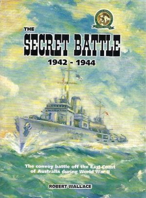 Secret Battle 1942 - 1944, The: The convoy battle off the East Coast of Australia during World War II