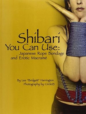 Shibari You Can Use: Japanese Rope Bondage and Erotic Macramé