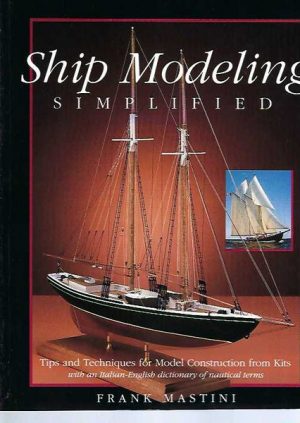 Ship Modeling Simplified: Tips and Techniques for Model Construction from Kits