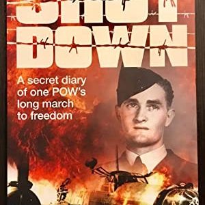 Shot Down: A secret diary of one POW’s long march to freedom (Inscribed Copy)