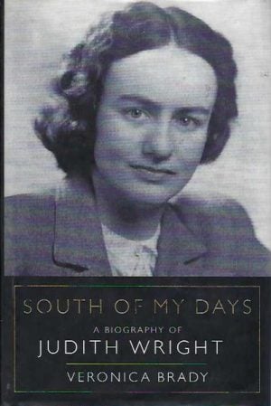 South of My Days : A Biography of Judith Wright