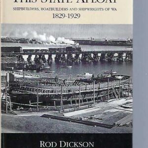 THEY KEPT THIS STATE AFLOAT Shipbuilders, Boatbuilders and Shipwrights of WA 1829-1929