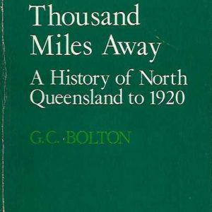 Thousand Miles Away, A: A History of North Queensland to 1920