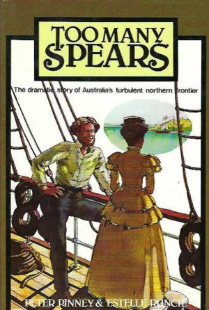 Too Many Spears (The dramatic story of Australia's turbulent northern frontier.)