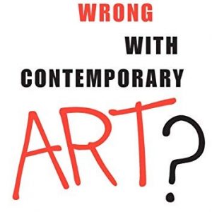 What’s Wrong With Contemporary Art?