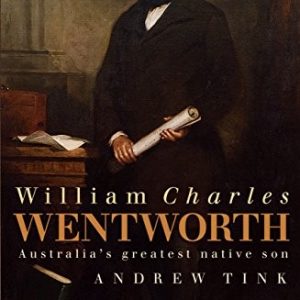 William Charles Wentworth: Australia’s Greatest Native Son