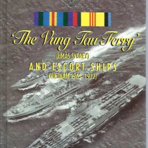 Vung Tau Ferry, The: HMAS Sydney and Escort Ships – Vietnam 1965-1972