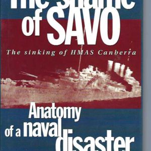 Shame of Savo, The:  Anatomy of a Naval Disaster (The sinking of HMAS Canberra)