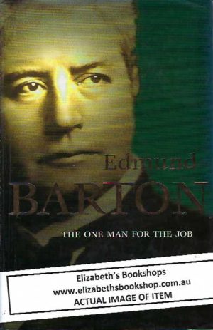 Edmund Barton: The One Man for the Job