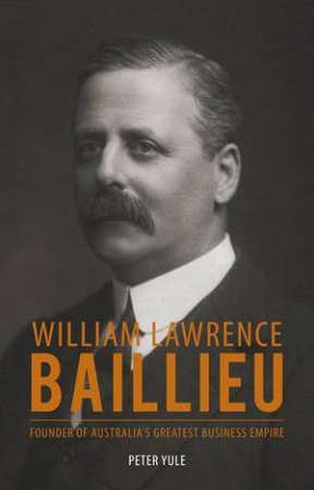 William Lawrence Baillieu: Father of Australian Industry