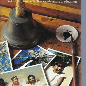 My Way W.H. (Bill) Rourke’s 50 Years Adventure in Education