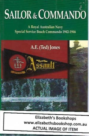 Sailor and Commando. A Royal Australian Navy Special Service Beach Commando 1942-1946