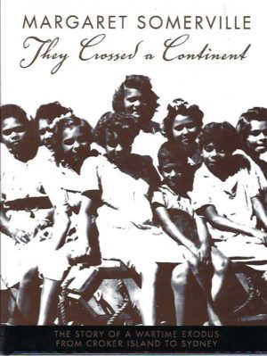 They crossed a continent : the story of a wartime exodus from Croker Island to Sydney