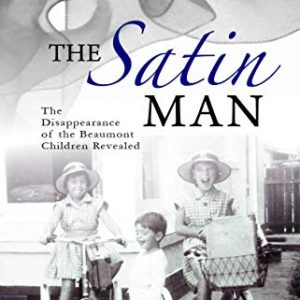 Satin Man, The. Uncovering the mystery of the missing Beaumont children