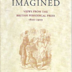 Australia Imagined: Views from the British Periodical Press 1800-1900