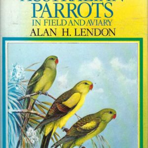 Australian Parrots – Their Habits in the Field and Aviary