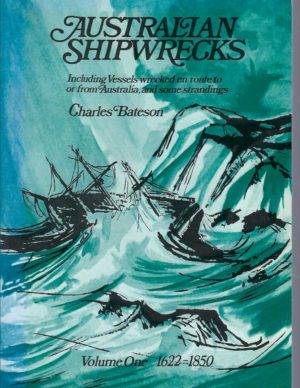 Australian Shipwrecks (Including Vessels Wrecked En Route to or from Australia, and Some Strandings.) Volume One: 1622-1850.