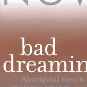 Bad dreaming : Aboriginal men’s violence against women and children